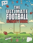 Image for The Ultimate Football Activity Book : Crosswords, Word Searches, Puzzles, Fun Facts, Trivia Challenges and Much More for Football Lovers! (Perfect Football Gift)