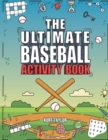 Image for The Ultimate Baseball Activity Book : Crosswords, Word Searches, Puzzles, Fun Facts, Trivia Challenges and Much More for Baseball Lovers! (Perfect Baseball Gift)