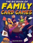 Image for The Big Book of Family Card Games : Over 100 Fun Card Games for All Ages
