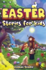 Image for Easter Stories for Kids : 12 Exciting Easter Tales for Adventurous Kids