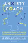 Image for The Anxiety Coach : A Groundbreaking Program for Parents and Children