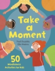 Image for Take a Moment : 50 Mindfulness Activities for Kids