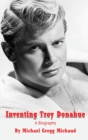 Image for Inventing Troy Donahue - The Making of a Movie Star (hardback)