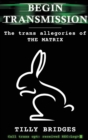Image for Begin Transmission (hardback) : The trans allegories of The Matrix