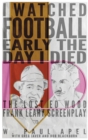 Image for I Watched Football Early the Day I Died (hardback)