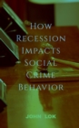 Image for How Recession Impacts Social Crime Behavior