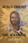 Image for Jesus Christ The Warrior: &amp;quote;A Call To Arms!&amp;quote;
