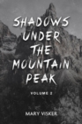 Image for Shadows Under the Mountain Peak: Volume 2