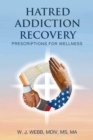 Image for HATRED ADDICTION RECOVERY: Prescriptions for Wellness