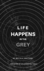 Image for Life Happens In The Grey