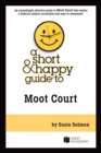 Image for A short &amp; happy guide to moot court