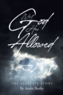 Image for What God Has Allowed: The Allstate Story