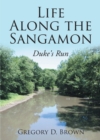 Image for Life Along the Sangamon: Duke&#39;s Run