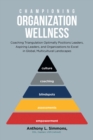 Image for Championing Organization Wellness: Coaching Triangulation Optimally Positions Leaders, Aspiring Leaders, and Organizations to Excel in Global, Multicultural Landscapes