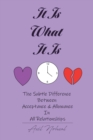 Image for It Is What It Is: The Subtle Difference Between Acceptance &amp; Allowance In All Relationships