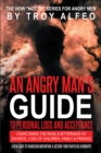Image for Angry Man&#39;s Guide to Personal Loss and Acceptance: Overcoming the Rage &amp; Bitterness of Divorce, Loss of Children, Family &amp; Friends A New Guide to Transcend Misfortune &amp; Restore Your Frayed Relationships
