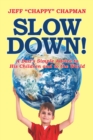 Image for Slow Down!: A Dad&#39;s Simple Advice to His Children and to the World
