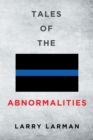 Image for Tales of The Abnormalities: Untold True Stories of Police Agencies  with Paranormal Activity  and Strange Oddities