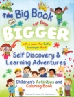 Image for The Big Book for Even Bigger Self-Discovery and Learning Adventures for Children