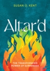 Image for Altar&#39;d: The Transforming Power of Surrender