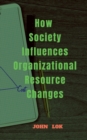 Image for How Society Influences Organizational Resource Changes