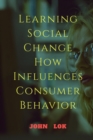 Image for Learning Social Change How Influences Consumer Behavior