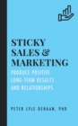 Image for Sticky Sales and Marketing: Produce Positive Long-Term Results and Relationships