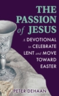 Image for Passion of Jesus: A Devotional to Celebrate Lent and Move Toward Easter
