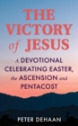 Image for Victory of Jesus: A Devotional Celebrating Easter, the Ascension, and Pentecost