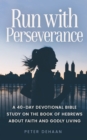 Image for Run With Perseverance: A 40-Day Devotional Bible Study on the Book of Hebrews About Faith and Godly Living