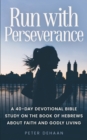 Image for Run with Perseverance : A 40-Day Devotional Bible Study on the Book of Hebrews about Faith and Godly Living