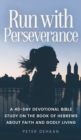 Image for Run with Perseverance : A 40-Day Devotional Bible Study on the Book of Hebrews about Faith and Godly Living