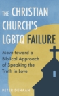 Image for Christian Churchs LGBTQ Failure:: Move toward a Biblical Approach of Speaking the Truth in Love