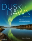 Image for Dusk to Dawn: A Guide to Landscape Photography at Night (2Nd Edition)