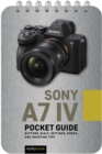 Image for Sony A7 IV Pocket Guide: Buttons, Dials, Settings, Modes, and Shooting Tips