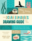 Image for The Ocean Explorer&#39;s Drawing Guide For Kids : Step-by-Step Lessons for Observing and Drawing Sea Creatures, Plants, and Birds: Step-by-Step Lessons for Observing and Drawing Sea Creatures, Plants, and Birds