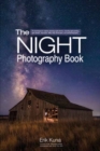Image for The Night Photography Book : Pro techniques to capture stunning night photos, including light painting, light streaks, cityscapes, Milky Way landscapes, and astrophotography