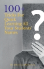 Image for 100 Plus Tricks for Quick Learning All Your Students&#39; Names