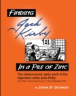 Image for Finding Jack Kirby in a Pile of Zinc : The rediscovered, early work of the legendary artist Jack Kirby and other cartoonists found in The Getsinger Find