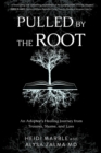 Image for Pulled by the Root : An Adoptee&#39;s Healing Journey From Trauma, Shame, and Loss: An Adoptee&#39;s Healing Journey From Trauma, Shame, and Loss