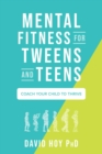 Image for Mental Fitness for Tweens and Teens: Coach Your Child to Thrive