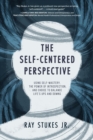 Image for The Self-Centered Perspective : Using Self-Mastery, The Power of Introspection, and Choice to Balance Life&#39;s Ups and Downs: Using Self-Mastery, The Power of Introspection, and Choice to Balance Life&#39;s Ups and Downs