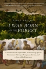 Image for I Was Born in the Forest: A Traveler&#39;s Guide to Quilombos, the Citadels of African Resistance to Slavery in Portuguese America, and a Story of Black Spartacus