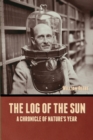 Image for The Log of the Sun : A Chronicle of Nature&#39;s Year