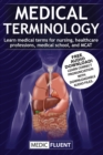 Image for Medical Terminology : Learn medical terms for nursing, healthcare professions, medical school, and MCAT