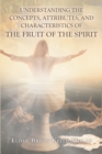 Image for Understanding the Concepts, Attributes, and Characteristics of the Fruit of the Spirit