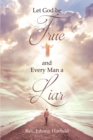 Image for Let God be True and Every Man a Liar