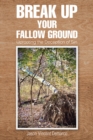 Image for Break Up Your Fallow Ground: Uprooting the Deception of Sin