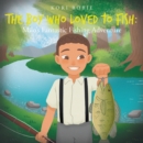Image for Boy Who Loved to Fish: Milo&#39;s Fantastic Fishing Adventure