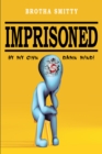 Image for Imprisoned: By My Own Damn Mind!